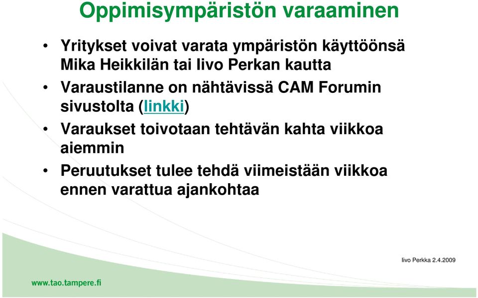 nähtävissä CAM Forumin sivustolta (linkki) Varaukset toivotaan tehtävän