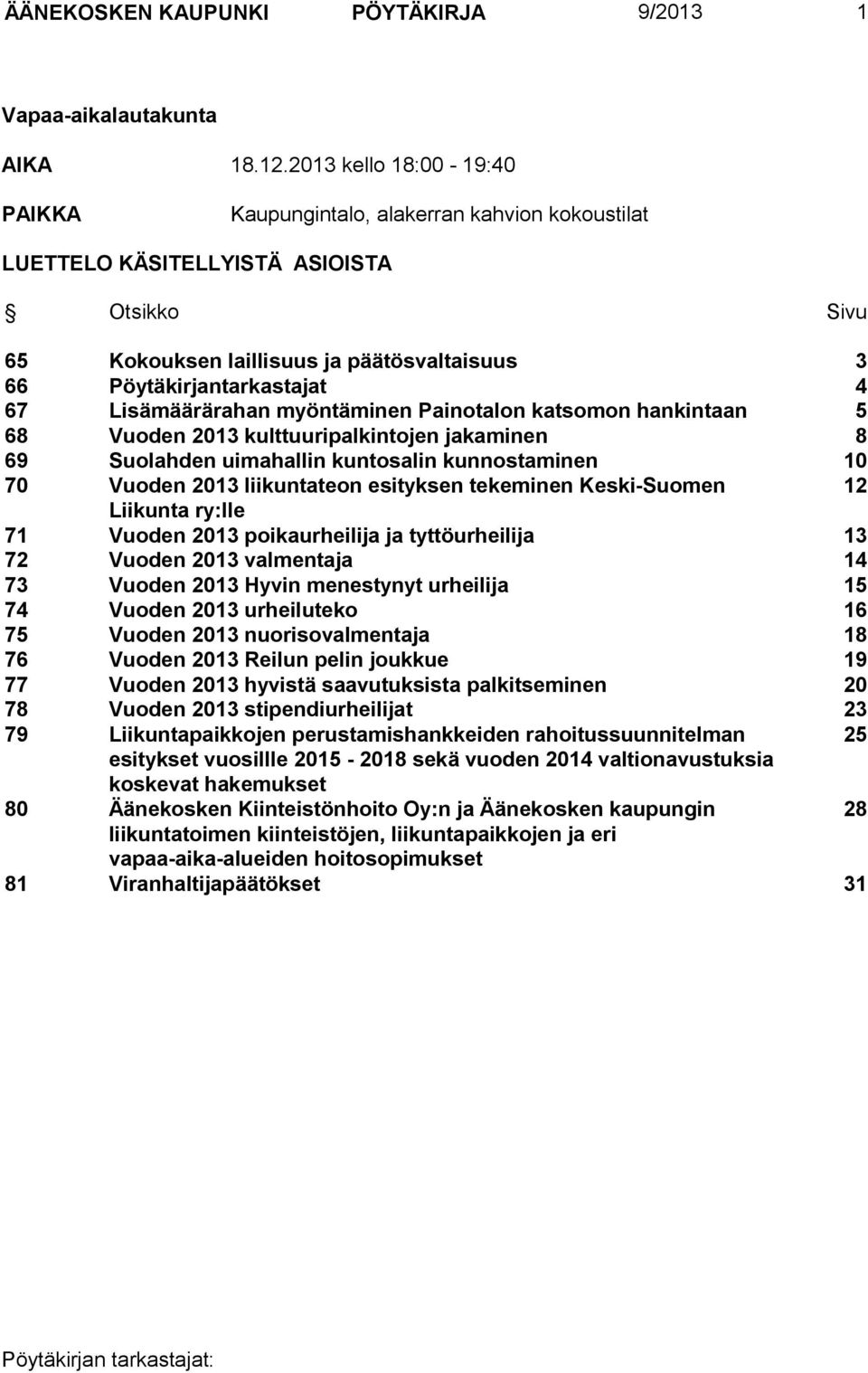 Lisämäärärahan myöntäminen Painotalon katsomon hankintaan 5 68 Vuoden 2013 kulttuuripalkintojen jakaminen 8 69 Suolahden uimahallin kuntosalin kunnostaminen 10 70 Vuoden 2013 liikuntateon esityksen