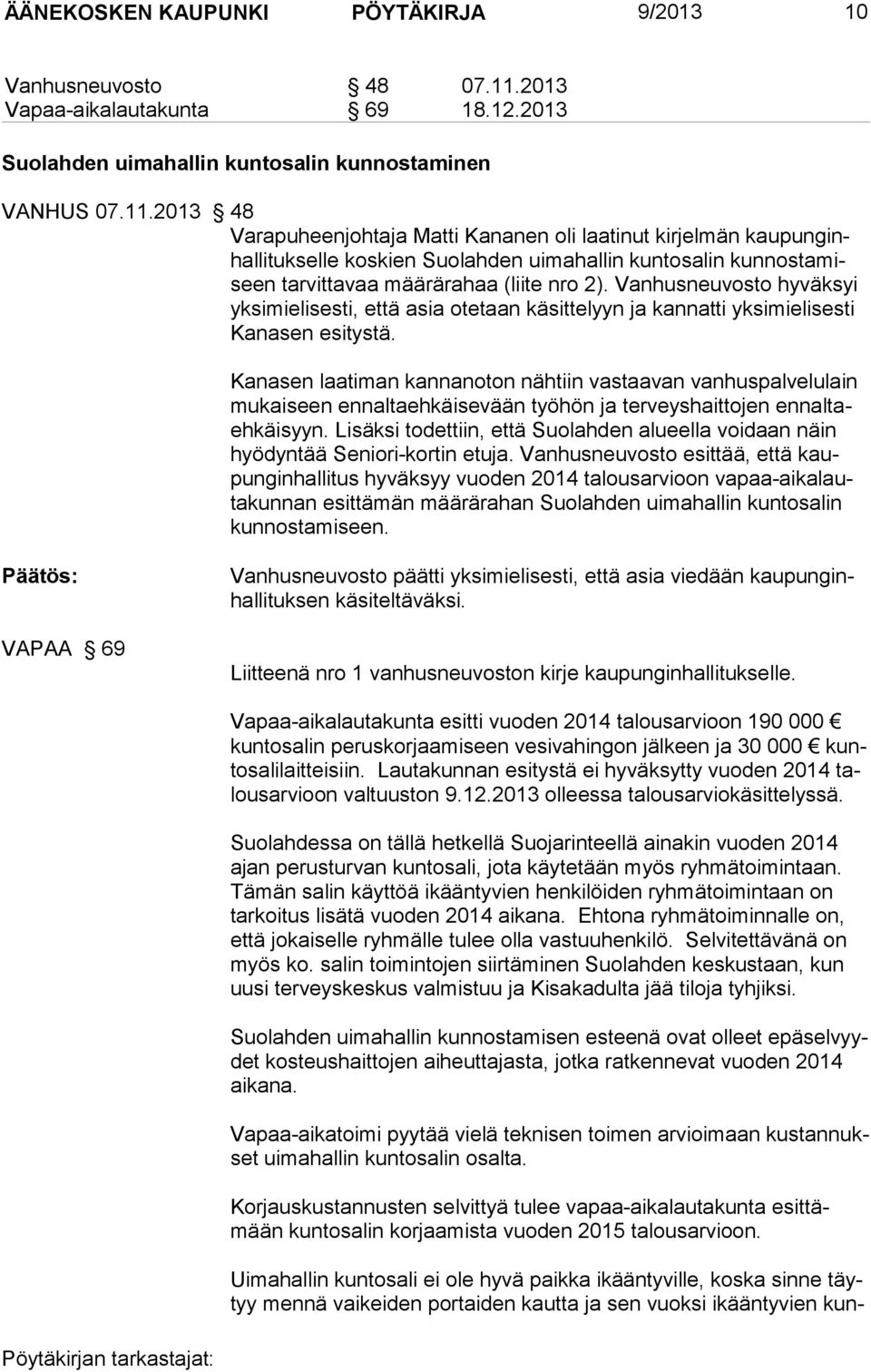 2013 48 Varapuheenjohtaja Matti Kananen oli laatinut kirjelmän kaupunginhallitukselle koskien Suolahden uimahallin kuntosalin kunnostamiseen tarvittavaa määrärahaa (liite nro 2).