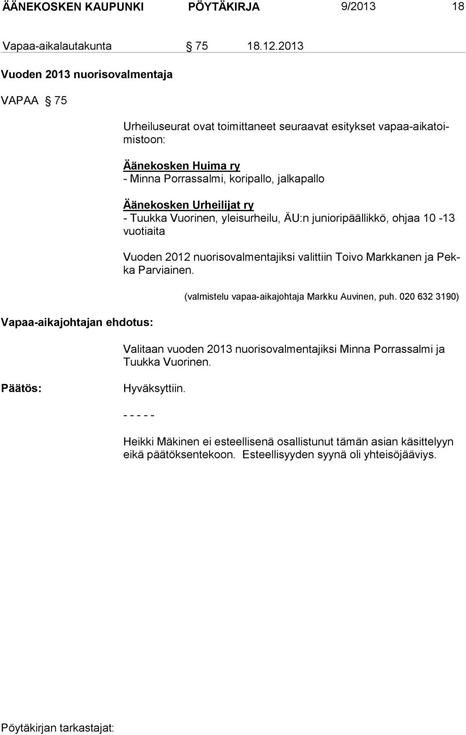 koripallo, jalkapallo Äänekosken Urheilijat ry - Tuukka Vuorinen, yleisurheilu, ÄU:n junioripäällikkö, ohjaa 10-13 vuotiaita Vuoden 2012 nuorisovalmentajiksi valittiin Toivo Markkanen ja