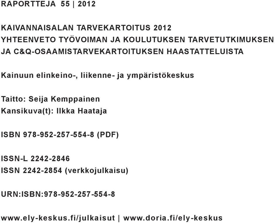 ympäristökeskus Taitto: Seija Kemppainen Kansikuva(t): Ilkka Haataja ISBN 978-952-257-554-8 (PDF)