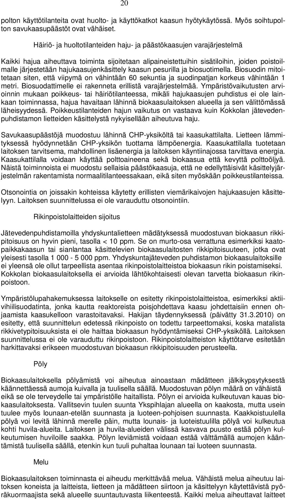 hajukaasujenkäsittely kaasun pesurilla ja biosuotimella. Biosuodin mitoitetaan siten, että viipymä on vähintään 60 sekuntia ja suodinpatjan korkeus vähintään 1 metri.