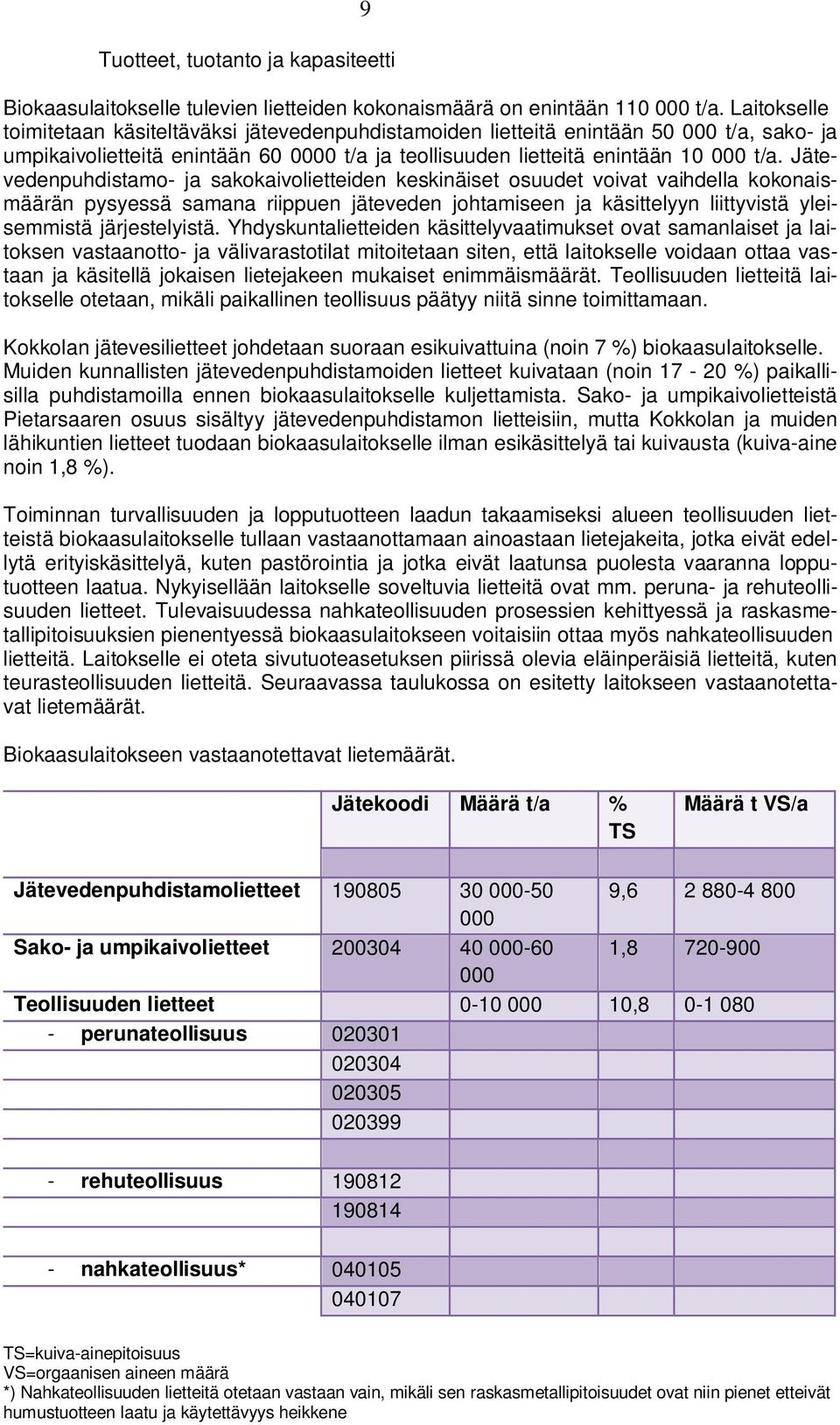 Jätevedenpuhdistamo- ja sakokaivolietteiden keskinäiset osuudet voivat vaihdella kokonaismäärän pysyessä samana riippuen jäteveden johtamiseen ja käsittelyyn liittyvistä yleisemmistä järjestelyistä.