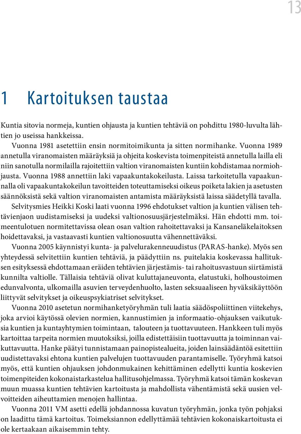 Vuonna 1989 annetulla viranomaisten määräyksiä ja ohjeita koskevista toimenpiteistä annetulla lailla eli niin sanotulla normilailla rajoitettiin valtion viranomaisten kuntiin kohdistamaa