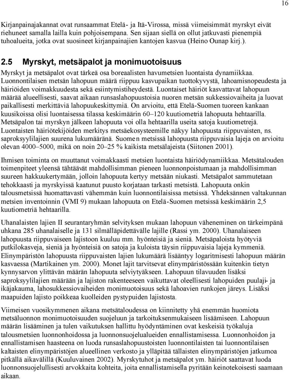 5 Myrskyt, metsäpalot ja monimuotoisuus Myrskyt ja metsäpalot ovat tärkeä osa boreaalisten havumetsien luontaista dynamiikkaa.