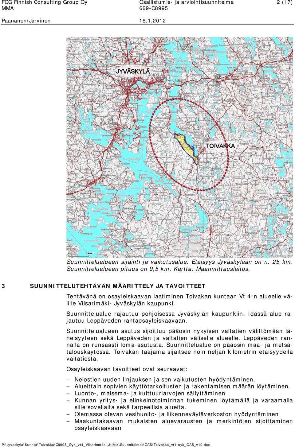 Suunnittelualue rajautuu pohjoisessa Jyväskylän kaupunkiin. Idässä alue rajautuu Leppäveden rantaosayleiskaavaan.