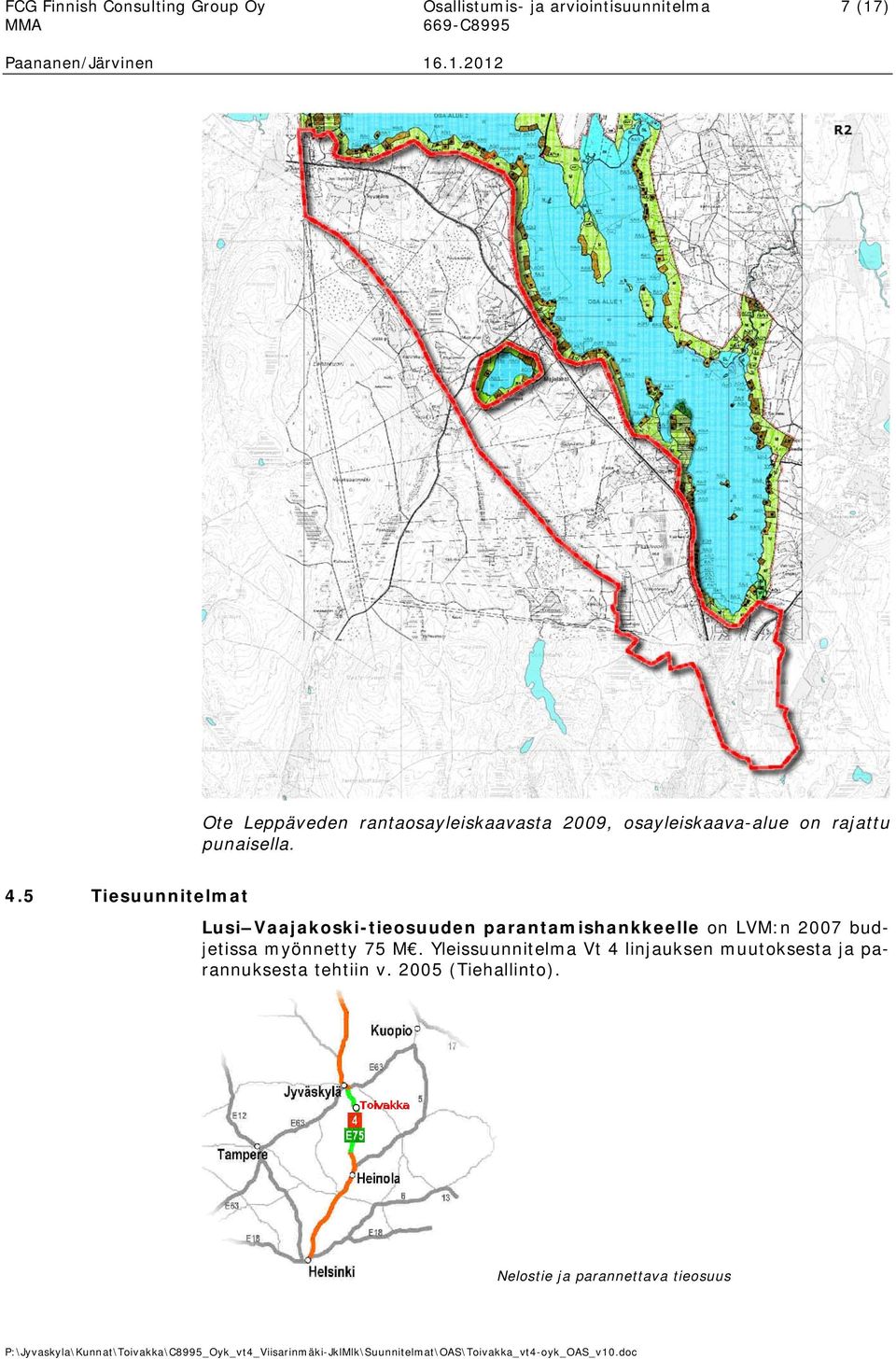 5 Tiesuunnitelmat Lusi Vaajakoski-tieosuuden parantamishankkeelle on LVM:n 2007 budjetissa