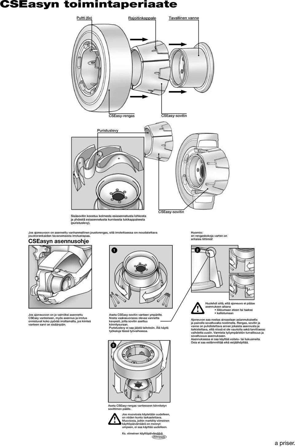 Puristuslevy CSEasy-sovitin CSEasyn asennusohje Sisäsovitin koostuu kolmesta  Jos ajoneuvoon on asennettu vanhanmallinen joustorengas, sitä irrotettaessa on noudatettava joustorenkaiden tavanomaista