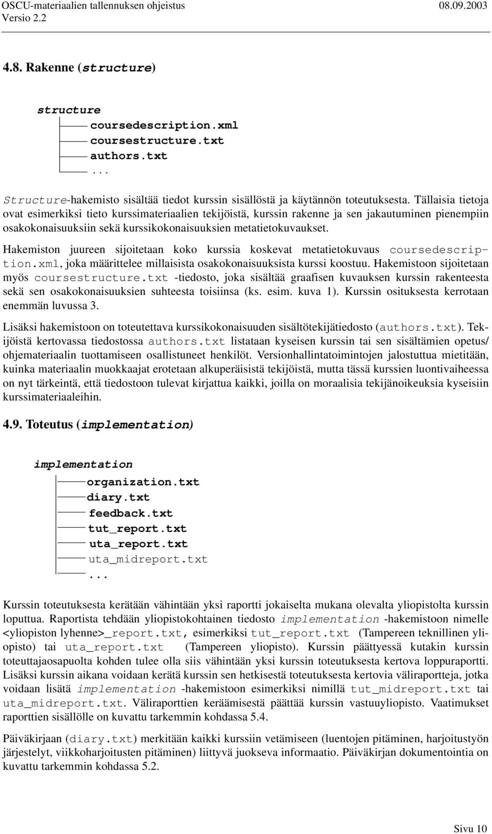 Hakemiston juureen sijoitetaan koko kurssia koskevat metatietokuvaus coursedescription.xml, joka määrittelee millaisista osakokonaisuuksista kurssi koostuu.