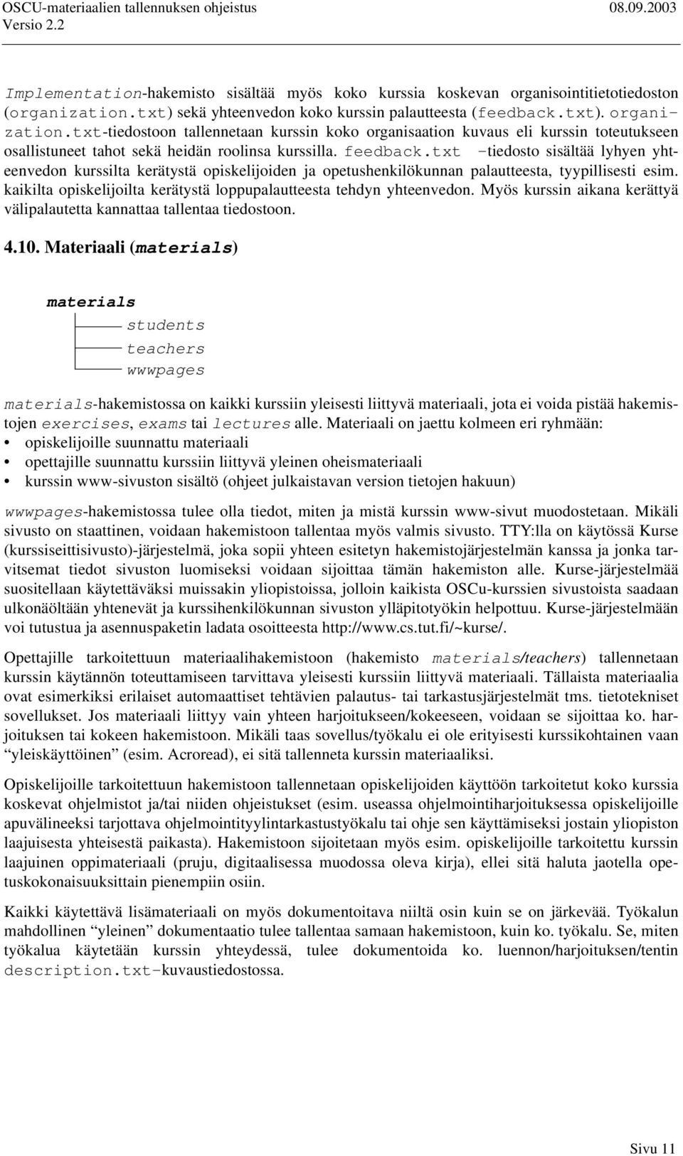 txt -tiedosto sisältää lyhyen yhteenvedon kurssilta kerätystä opiskelijoiden ja opetushenkilökunnan palautteesta, tyypillisesti esim.