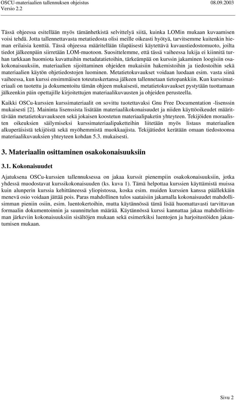 Tässä ohjeessa määritellään tilapäisesti käytettävä kuvaustiedostomuoto, joilta tiedot jälkeenpäin siirretään LOM-muotoon.