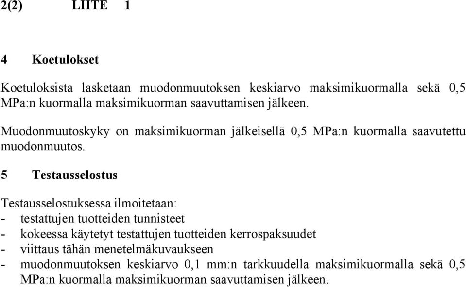 5 Testausselostus Testausselostuksessa ilmoitetaan: - testattujen tuotteiden tunnisteet - kokeessa käytetyt testattujen tuotteiden