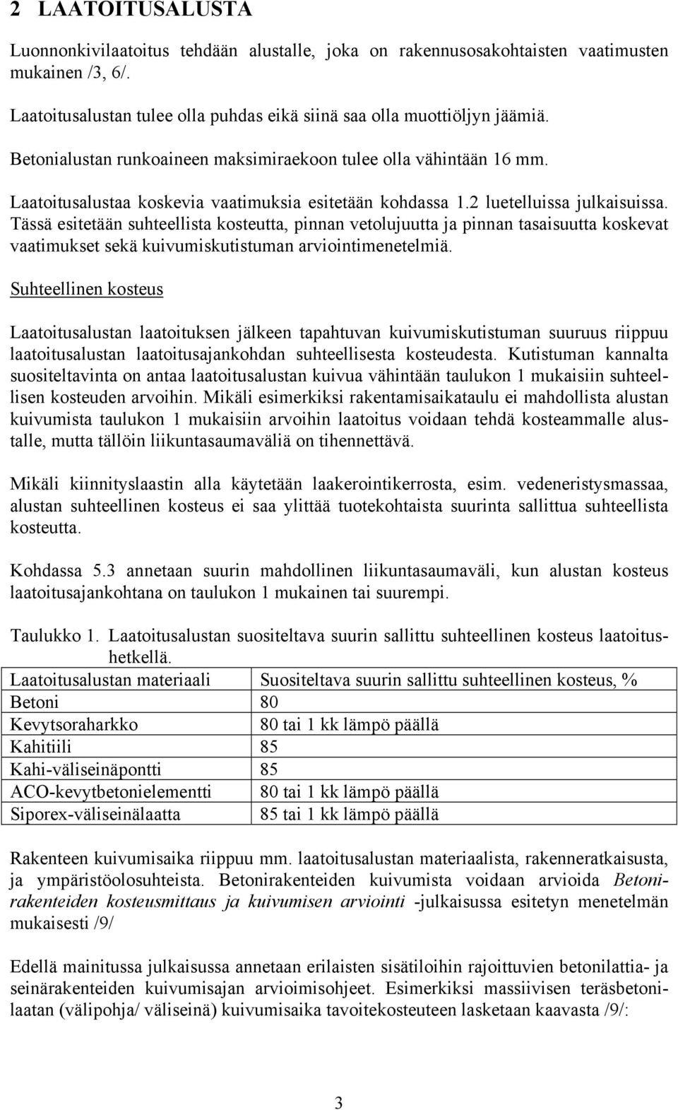 Tässä esitetään suhteellista kosteutta, pinnan vetolujuutta ja pinnan tasaisuutta koskevat vaatimukset sekä kuivumiskutistuman arviointimenetelmiä.