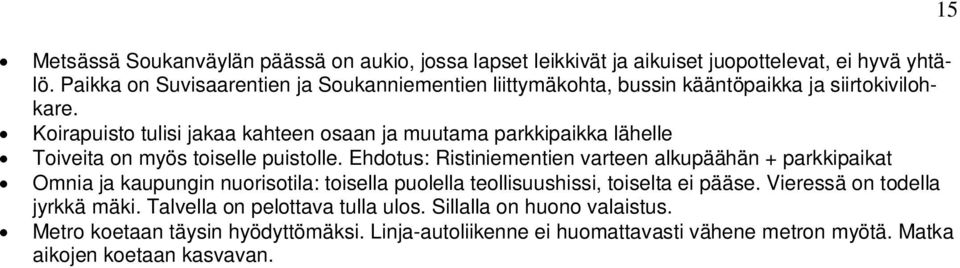 Koirapuisto tulisi jakaa kahteen osaan ja muutama parkkipaikka lähelle Toiveita on myös toiselle puistolle.