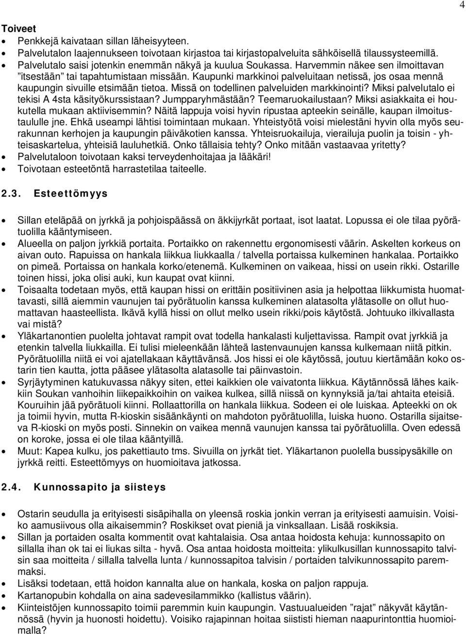 Kaupunki markkinoi palveluitaan netissä, jos osaa mennä kaupungin sivuille etsimään tietoa. Missä on todellinen palveluiden markkinointi? Miksi palvelutalo ei tekisi A 4sta käsityökurssistaan?