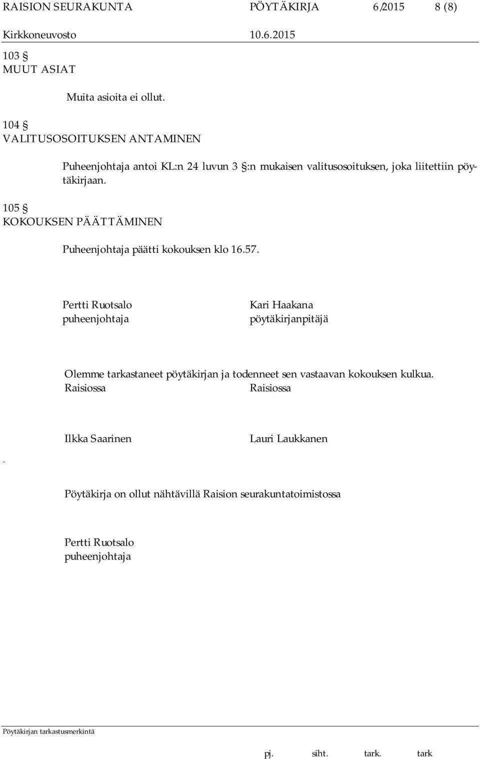 105 KOKOUKSEN PÄÄTTÄMINEN Puheenjohtaja päätti kokouksen klo 16.57.