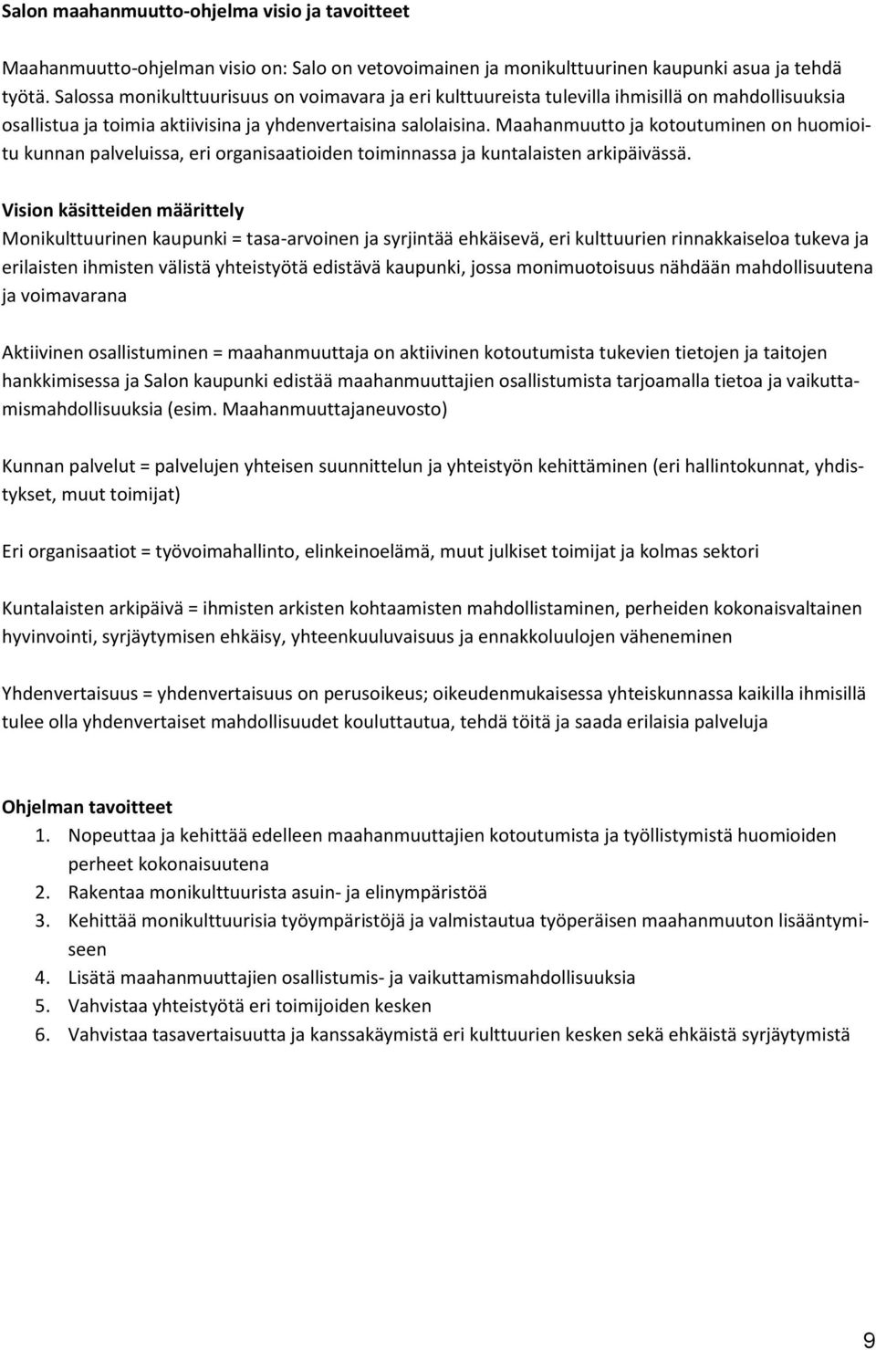 Maahanmuutto ja kotoutuminen on huomioitu kunnan palveluissa, eri organisaatioiden toiminnassa ja kuntalaisten arkipäivässä.