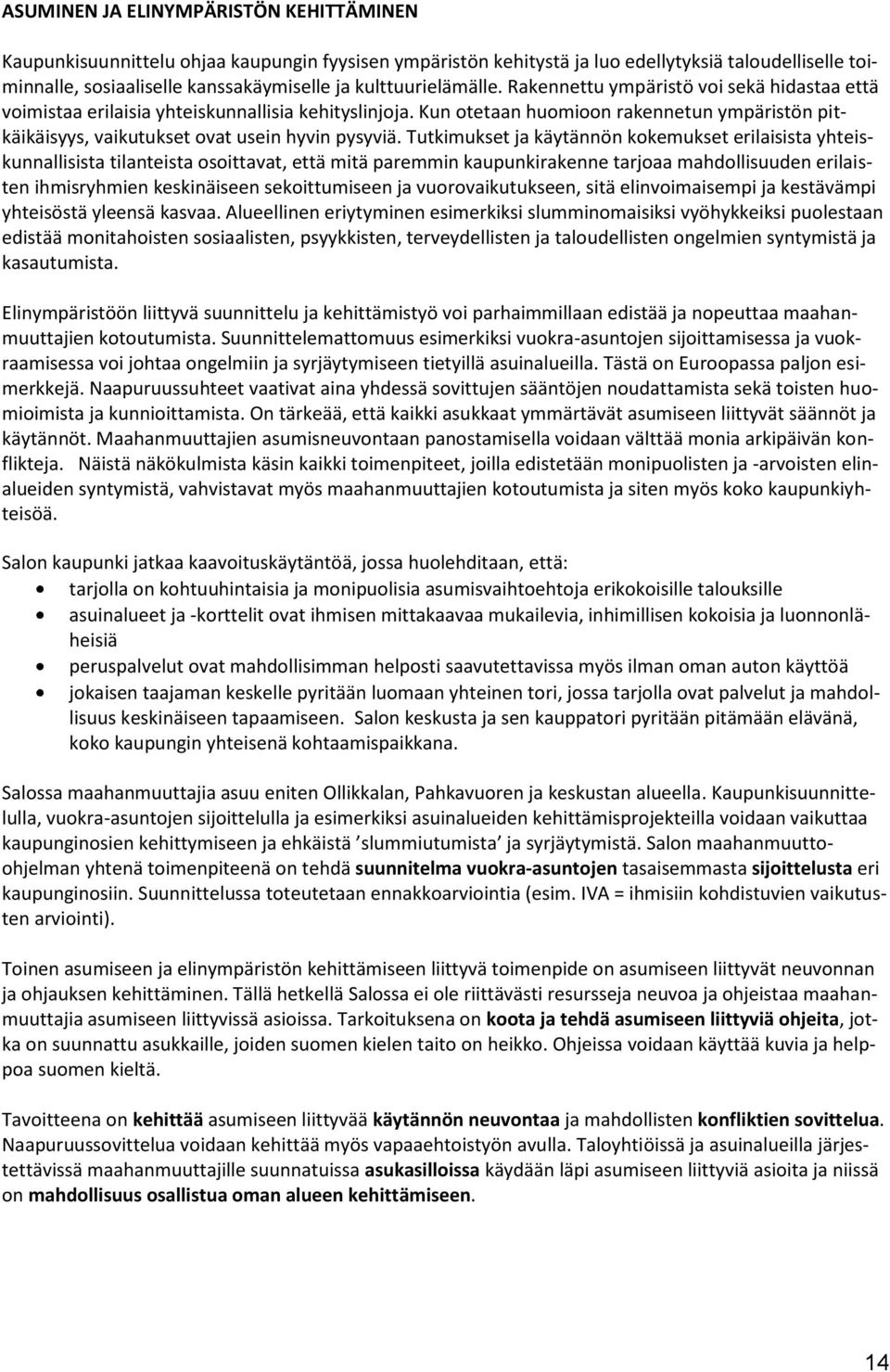 Kun otetaan huomioon rakennetun ympäristön pitkäikäisyys, vaikutukset ovat usein hyvin pysyviä.