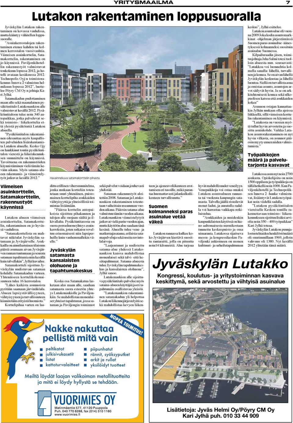 Technopolis Oyj:n toimistorakennus Innova 2 valmistuu helmikuun lopussa 2012, luettelee Pöyry CM Oy:n johtaja Kari Jylhä.