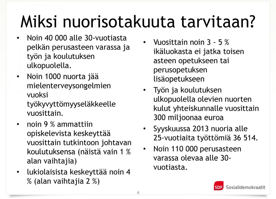 noin 9 % ammattiin opiskelevista keskeyttää vuosittain tutkintoon johtavan koulutuksensa (näistä vain 1 % alan vaihtajia) lukiolaisista keskeyttää noin 4 % (alan vaihtajia 2 %)