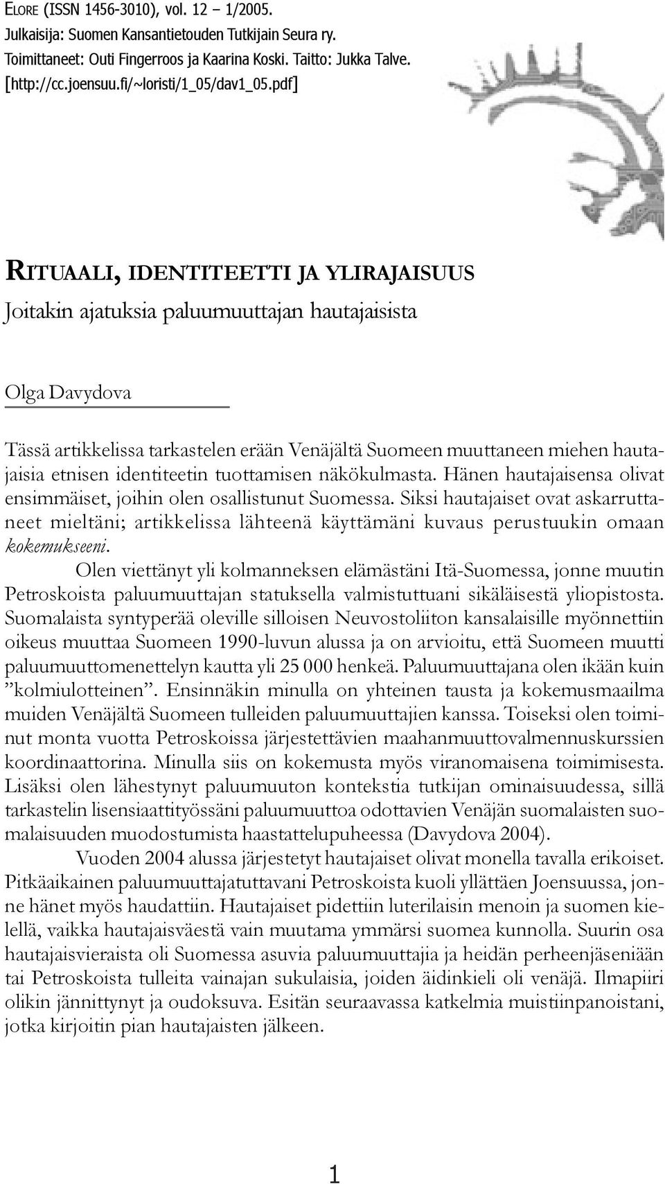 pdf] RITUAALI, IDENTITEETTI JA YLIRAJAISUUS Joitakin ajatuksia paluumuuttajan hautajaisista Olga Davydova Tässä artikkelissa tarkastelen erään Venäjältä Suomeen muuttaneen miehen hautajaisia etnisen