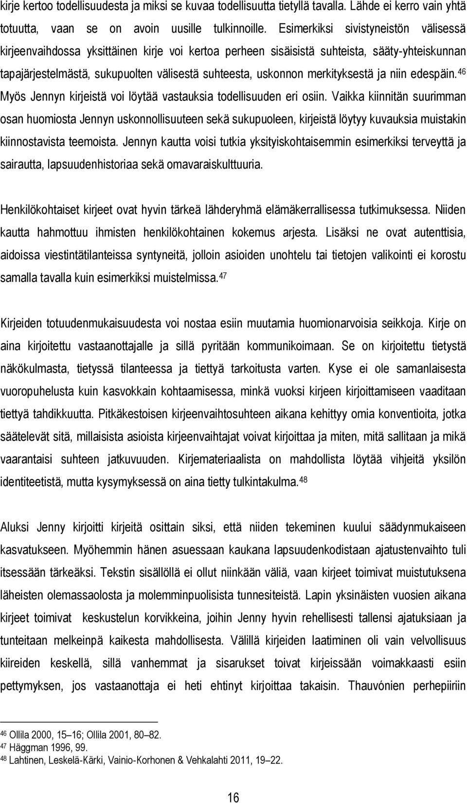 merkityksestä ja niin edespäin. 46 Myös Jennyn kirjeistä voi löytää vastauksia todellisuuden eri osiin.