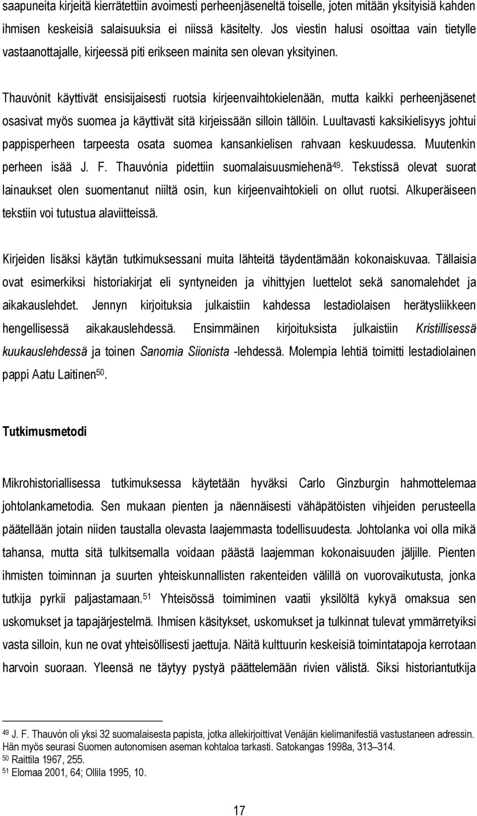 Thauvónit käyttivät ensisijaisesti ruotsia kirjeenvaihtokielenään, mutta kaikki perheenjäsenet osasivat myös suomea ja käyttivät sitä kirjeissään silloin tällöin.