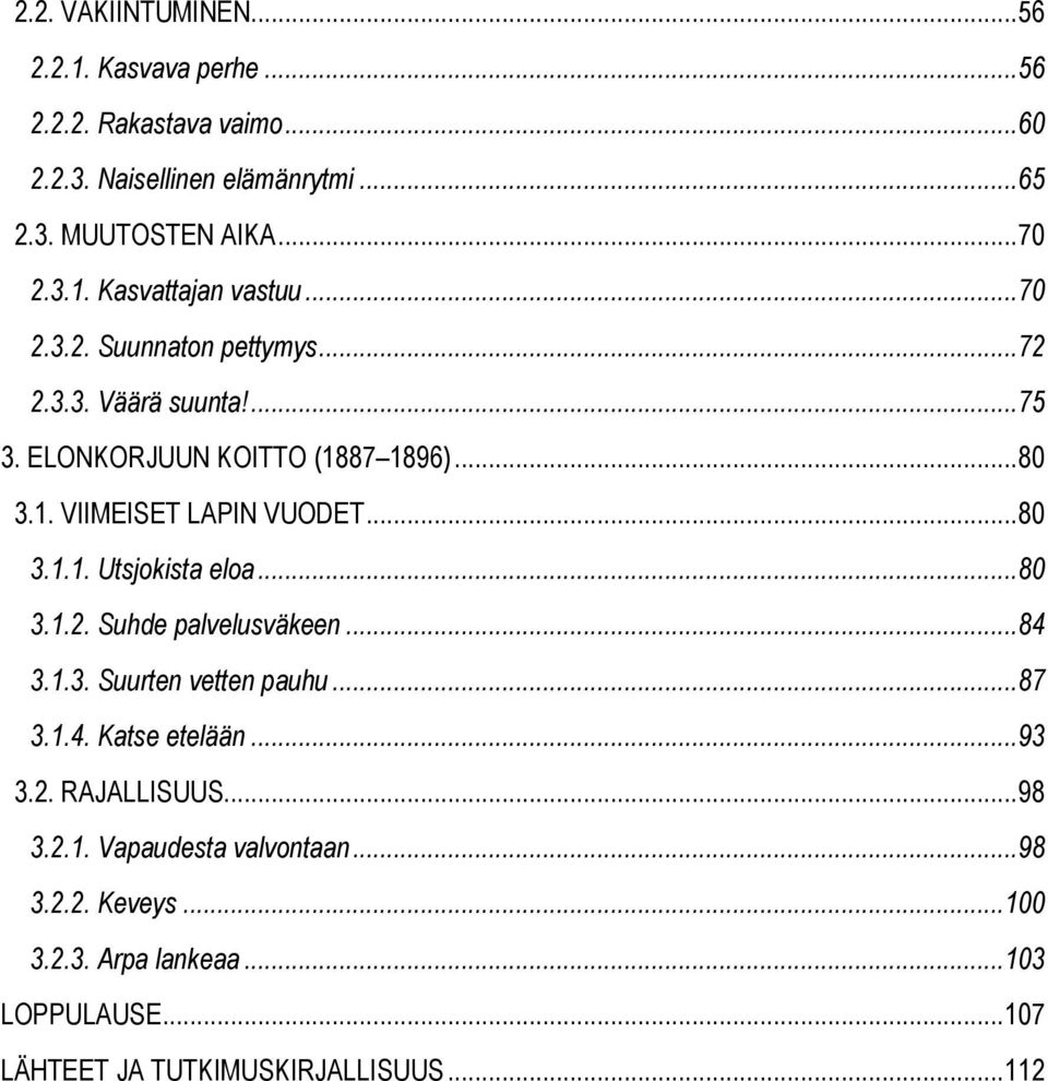 ..80 3.1.2. Suhde palvelusväkeen...84 3.1.3. Suurten vetten pauhu...87 3.1.4. Katse etelään...93 3.2. RAJALLISUUS...98 3.2.1. Vapaudesta valvontaan.