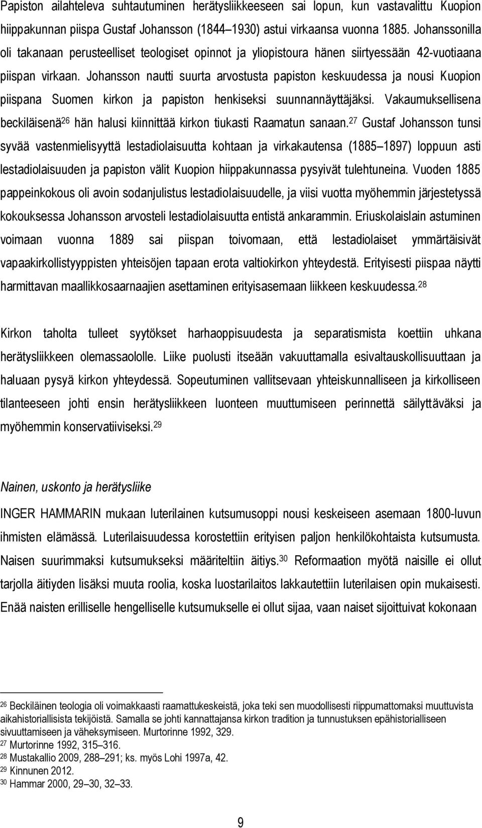 Johansson nautti suurta arvostusta papiston keskuudessa ja nousi Kuopion piispana Suomen kirkon ja papiston henkiseksi suunnannäyttäjäksi.