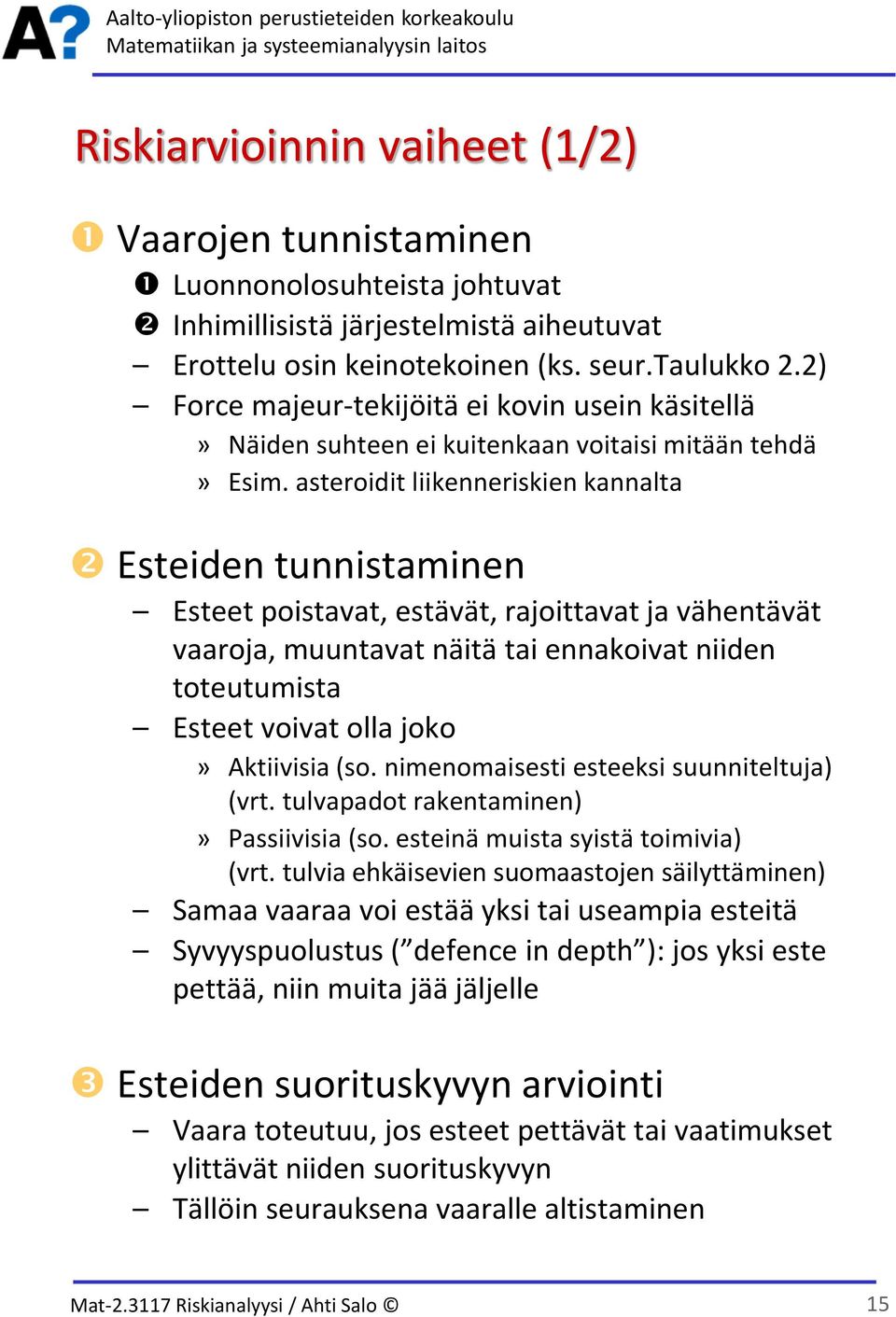 asteroidit liikenneriskien kannalta Esteiden tunnistaminen Esteet poistavat, estävät, rajoittavat ja vähentävät vaaroja, muuntavat näitä tai ennakoivat niiden toteutumista Esteet voivat olla joko»