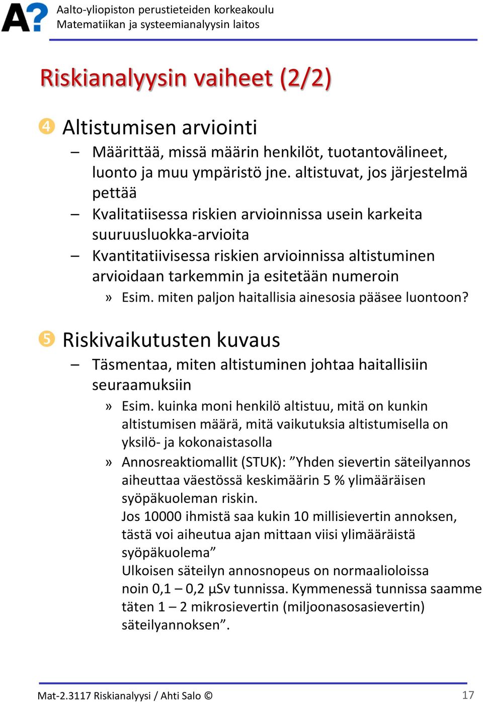 numeroin» Esim. miten paljon haitallisia ainesosia pääsee luontoon? Riskivaikutusten kuvaus Täsmentaa, miten altistuminen johtaa haitallisiin seuraamuksiin» Esim.