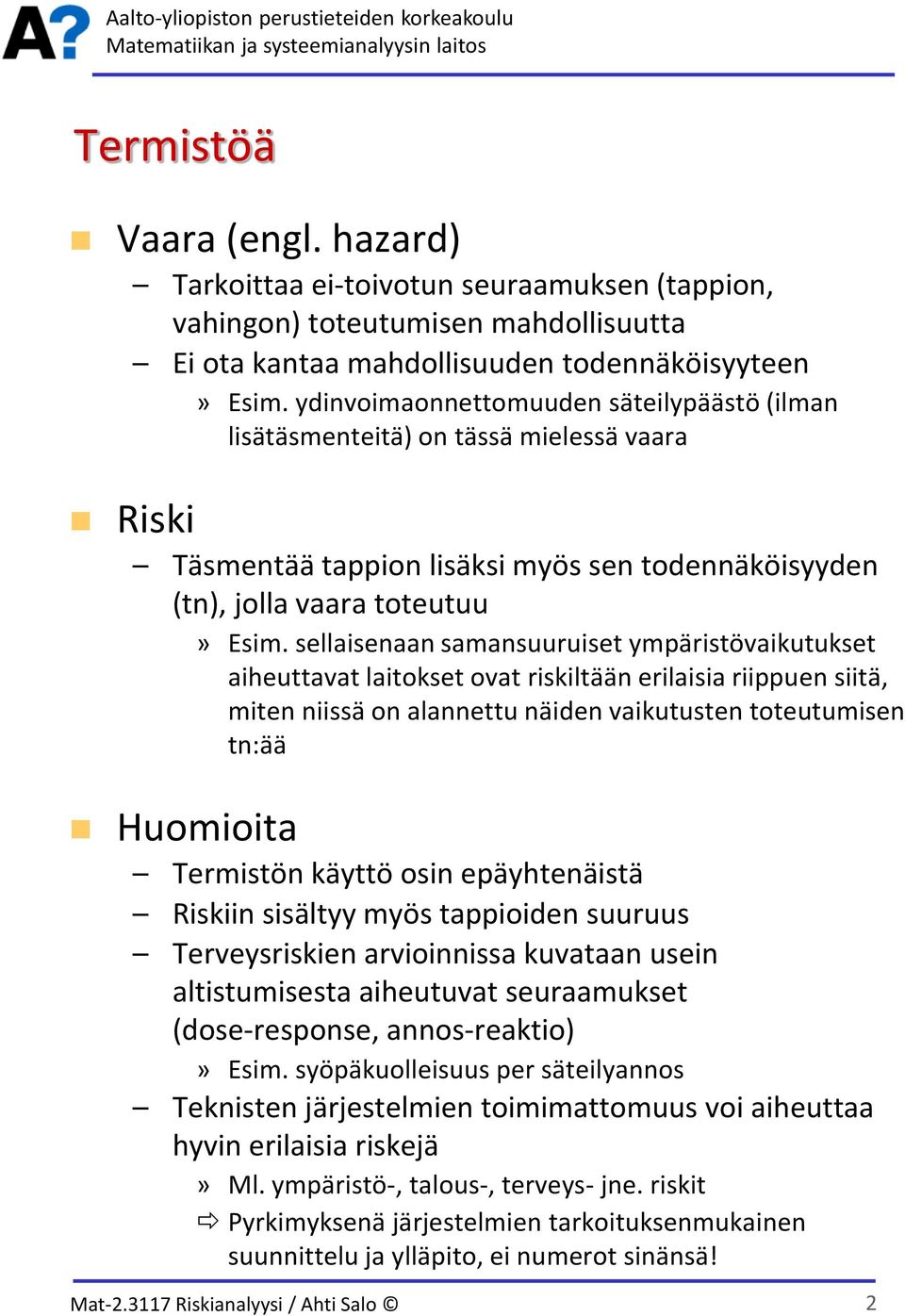 sellaisenaan samansuuruiset ympäristövaikutukset aiheuttavat laitokset ovat riskiltään erilaisia riippuen siitä, miten niissä on alannettu näiden vaikutusten toteutumisen tn:ää Huomioita Termistön