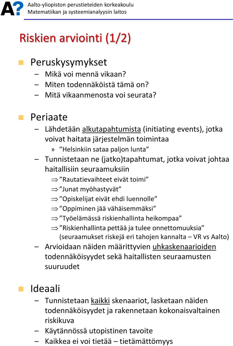 seuraamuksiin Rautatievaihteet eivät toimi Junat myöhastyvät Opiskelijat eivät ehdi luennolle Oppiminen jää vähäisemmäksi Työelämässä riskienhallinta heikompaa Riskienhallinta pettää ja tulee