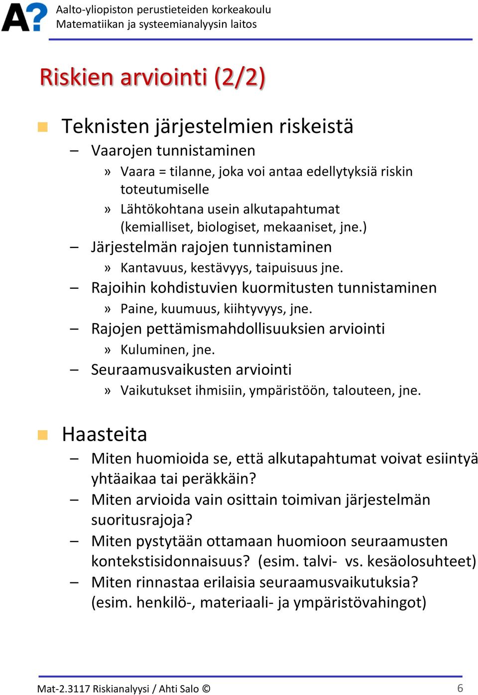 Rajojen pettämismahdollisuuksien arviointi» Kuluminen, jne. Seuraamusvaikusten arviointi» Vaikutukset ihmisiin, ympäristöön, talouteen, jne.