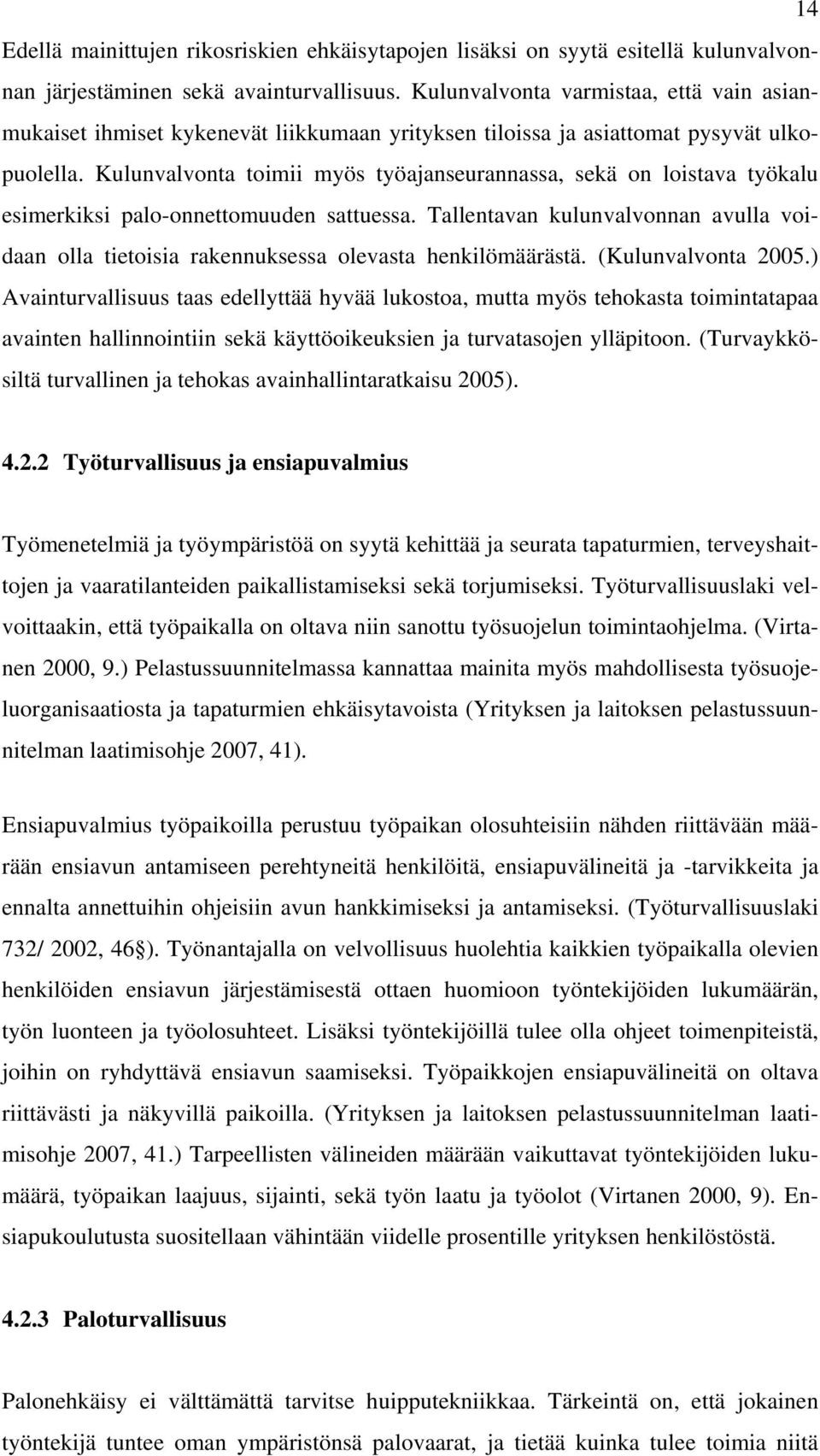 Kulunvalvonta toimii myös työajanseurannassa, sekä on loistava työkalu esimerkiksi palo-onnettomuuden sattuessa.