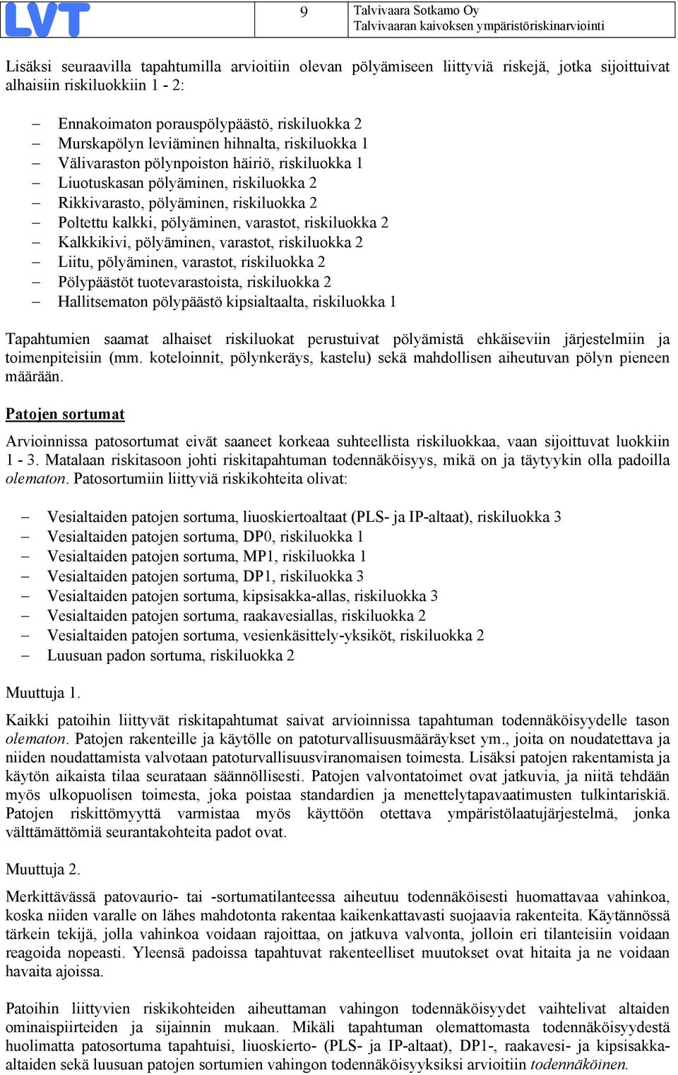 riskiluokka Poltettu kalkki, pölyäminen, varastot, riskiluokka Kalkkikivi, pölyäminen, varastot, riskiluokka Liitu, pölyäminen, varastot, riskiluokka Pölypäästöt tuotevarastoista, riskiluokka