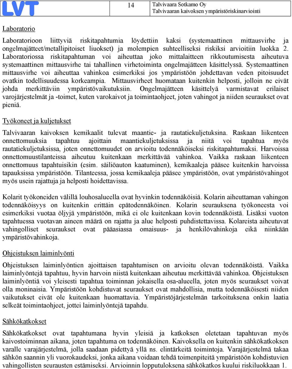 Laboratoriossa riskitapahtuman voi aiheuttaa joko mittalaitteen rikkoutumisesta aiheutuva systemaattinen mittausvirhe tai tahallinen virhetoiminta ongelmajätteen käsittelyssä.