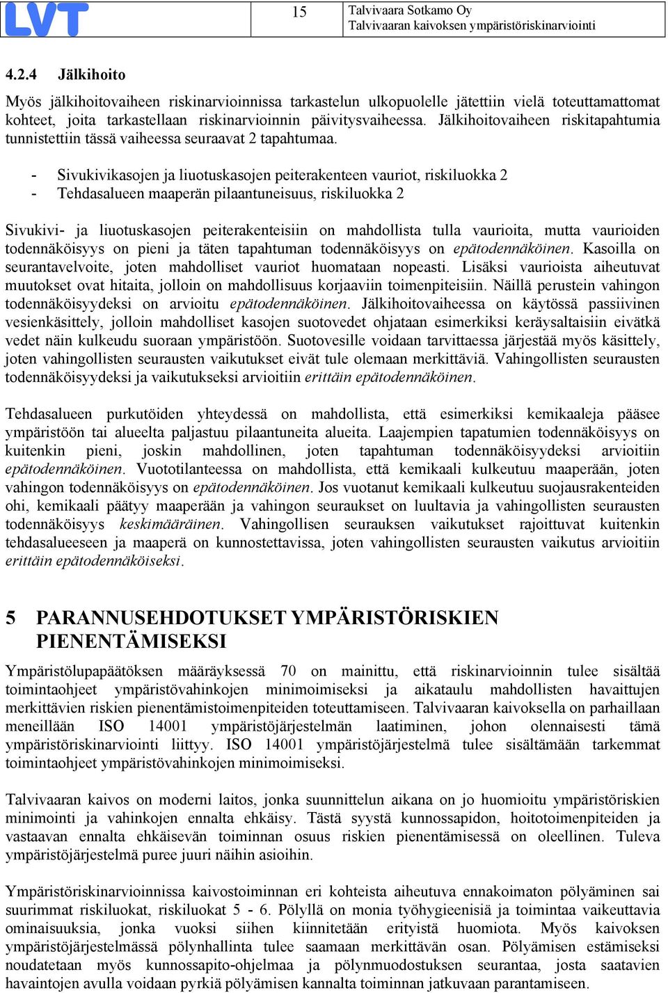 Jälkihoitovaiheen riskitapahtumia tunnistettiin tässä vaiheessa seuraavat tapahtumaa.