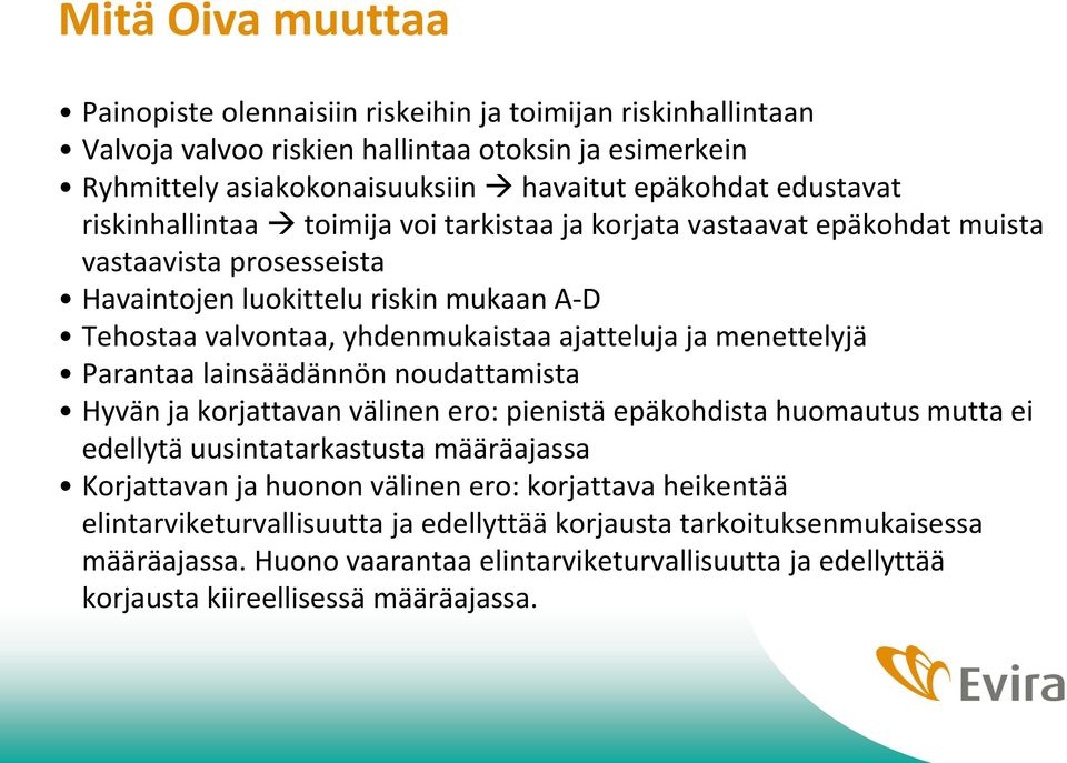 menettelyjä Parantaa lainsäädännön noudattamista Hyvän ja korjattavan välinen ero: pienistä epäkohdista huomautus mutta ei edellytä uusintatarkastusta määräajassa Korjattavan ja huonon välinen