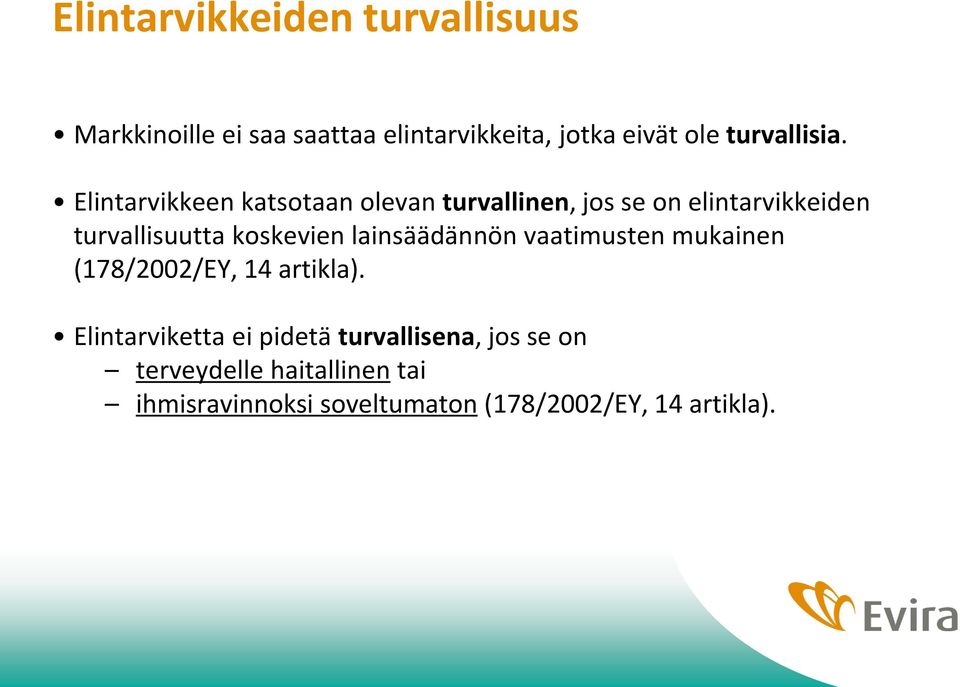 Elintarvikkeen katsotaan olevan turvallinen, jos se on elintarvikkeiden turvallisuutta koskevien