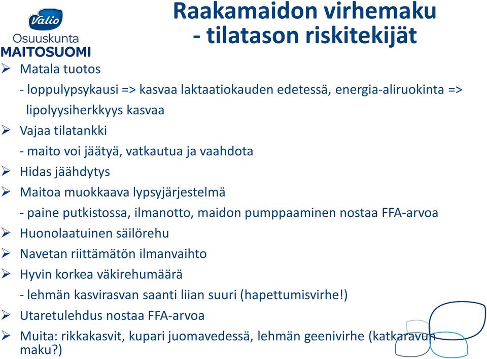 putkistossa, ilmanotto, maidon pumppaaminen nostaa FFA-arvoa Huonolaatuinen säilörehu Navetan riittämätön ilmanvaihto Hyvin korkea väkirehumäärä -