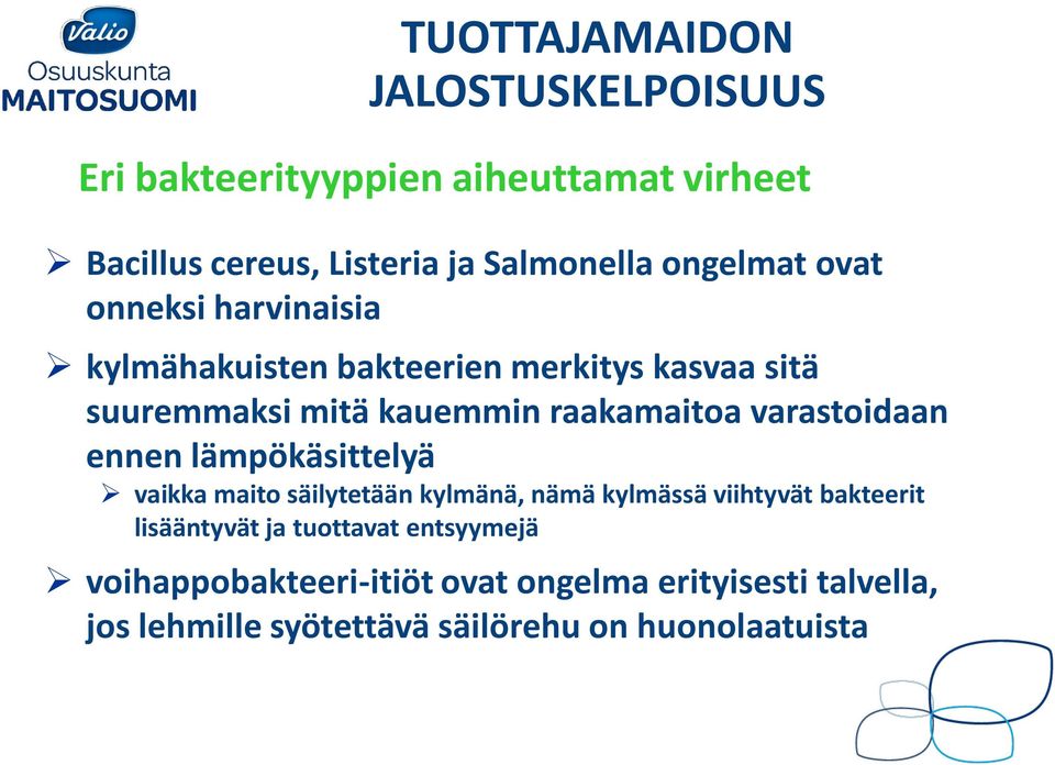 varastoidaan ennen lämpökäsittelyä vaikka maito säilytetään kylmänä, nämä kylmässä viihtyvät bakteerit lisääntyvät ja