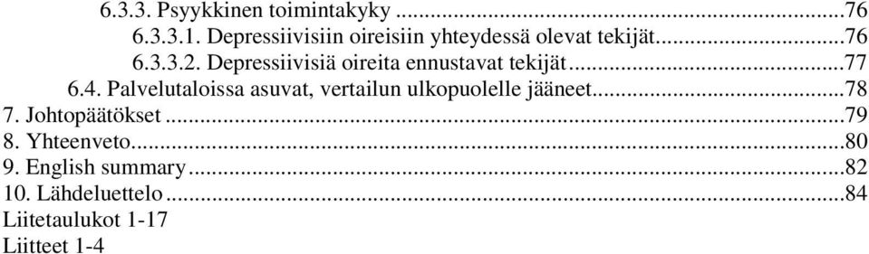 Depressiivisiä oireita ennustavat tekijät...77 6.4.