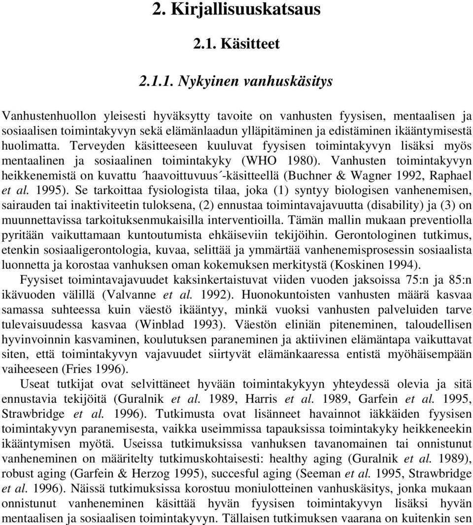 1. Nykyinen vanhuskäsitys Vanhustenhuollon yleisesti hyväksytty tavoite on vanhusten fyysisen, mentaalisen ja sosiaalisentoimintakyvyn sekä elämänlaadun ylläpitäminen ja edistäminen ikääntymisestä