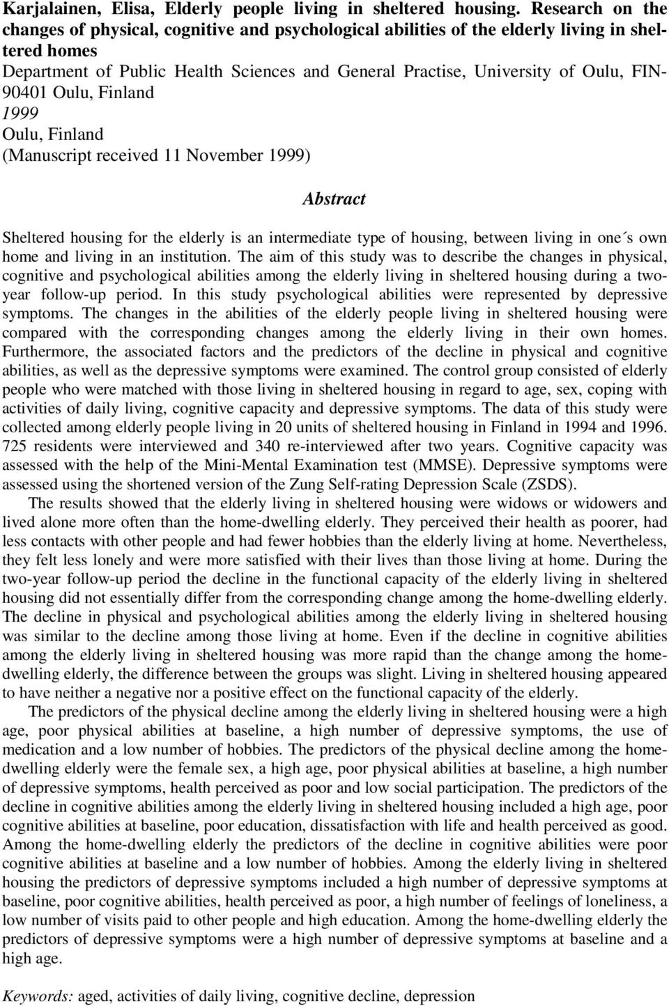 90401 Oulu, Finland 1999 Oulu, Finland (Manuscript received 11 November 1999) Abstract Sheltered housing for the elderly is an intermediate type of housing, between living in one s own home and