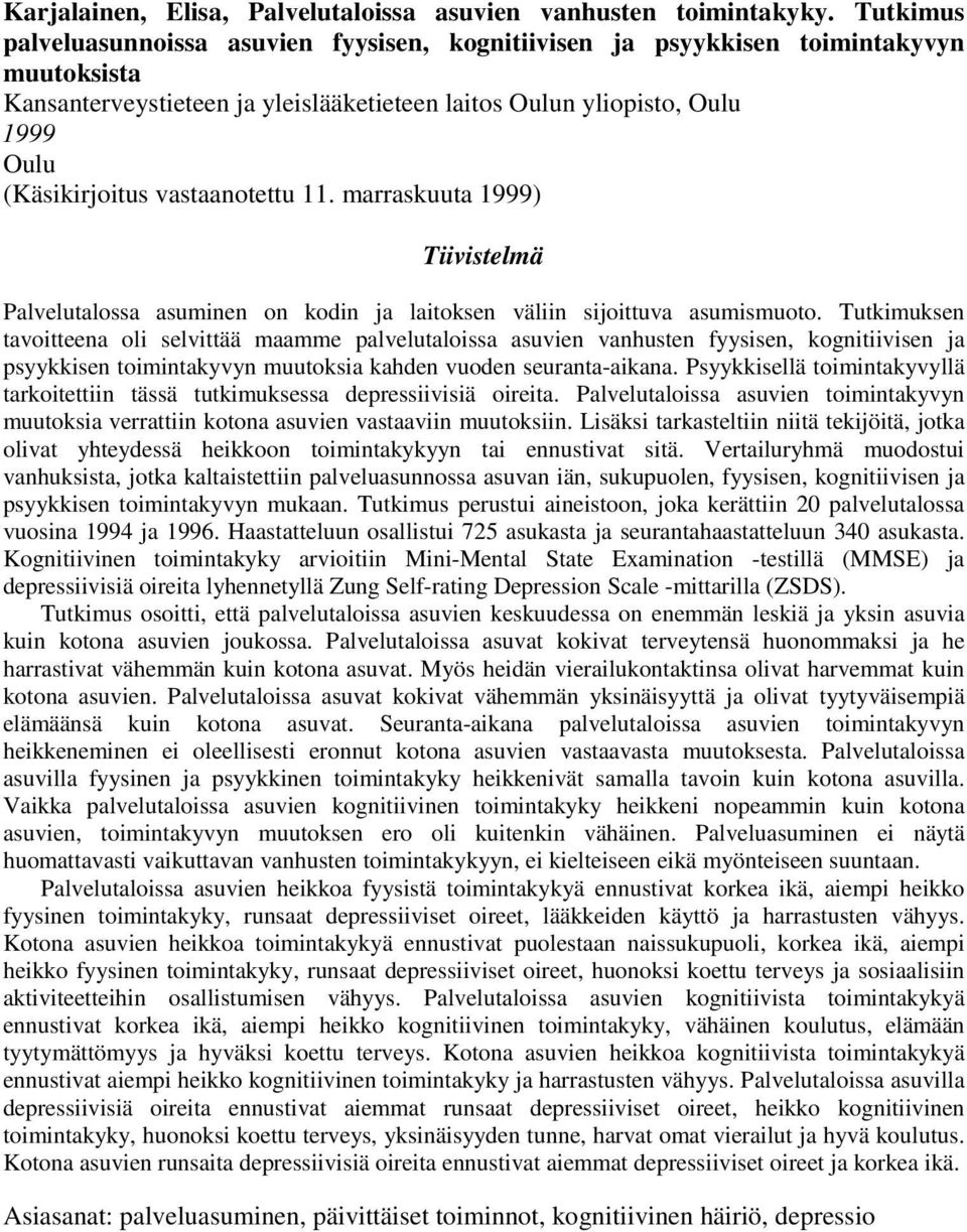 vastaanotettu11. marraskuuta 1999) Tiivistelmä Palvelutalossa asuminen on kodin ja laitoksen väliin sijoittuva asumismuoto.