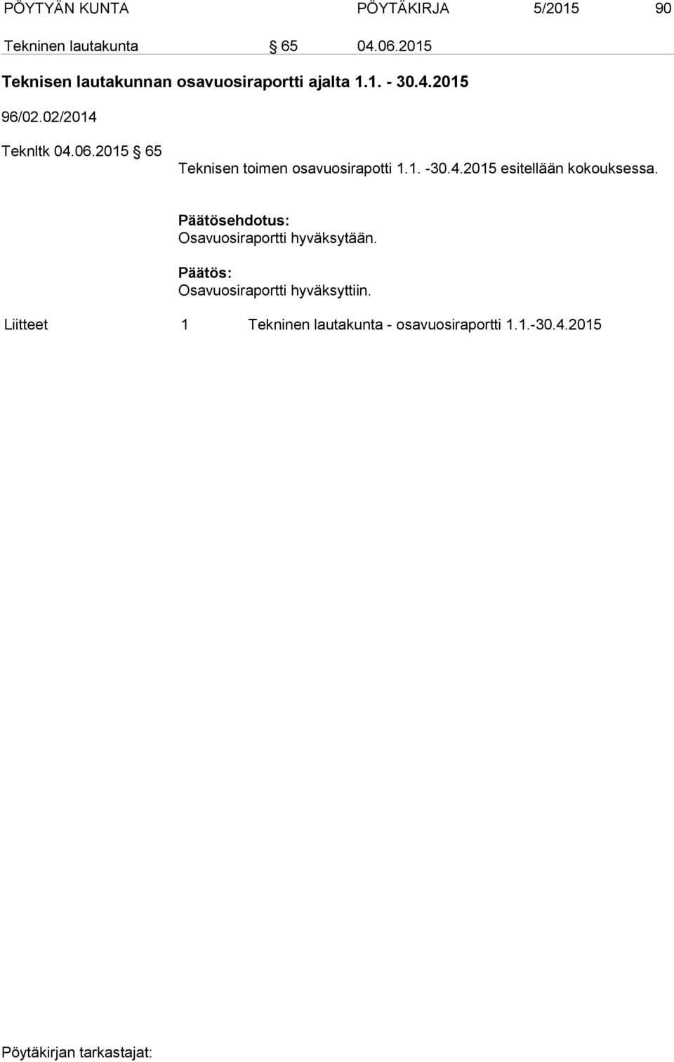02/2014 Teknltk 04.06.2015 65 Teknisen toimen osavuosirapotti 1.1. -30.4.2015 esitellään kokouksessa.