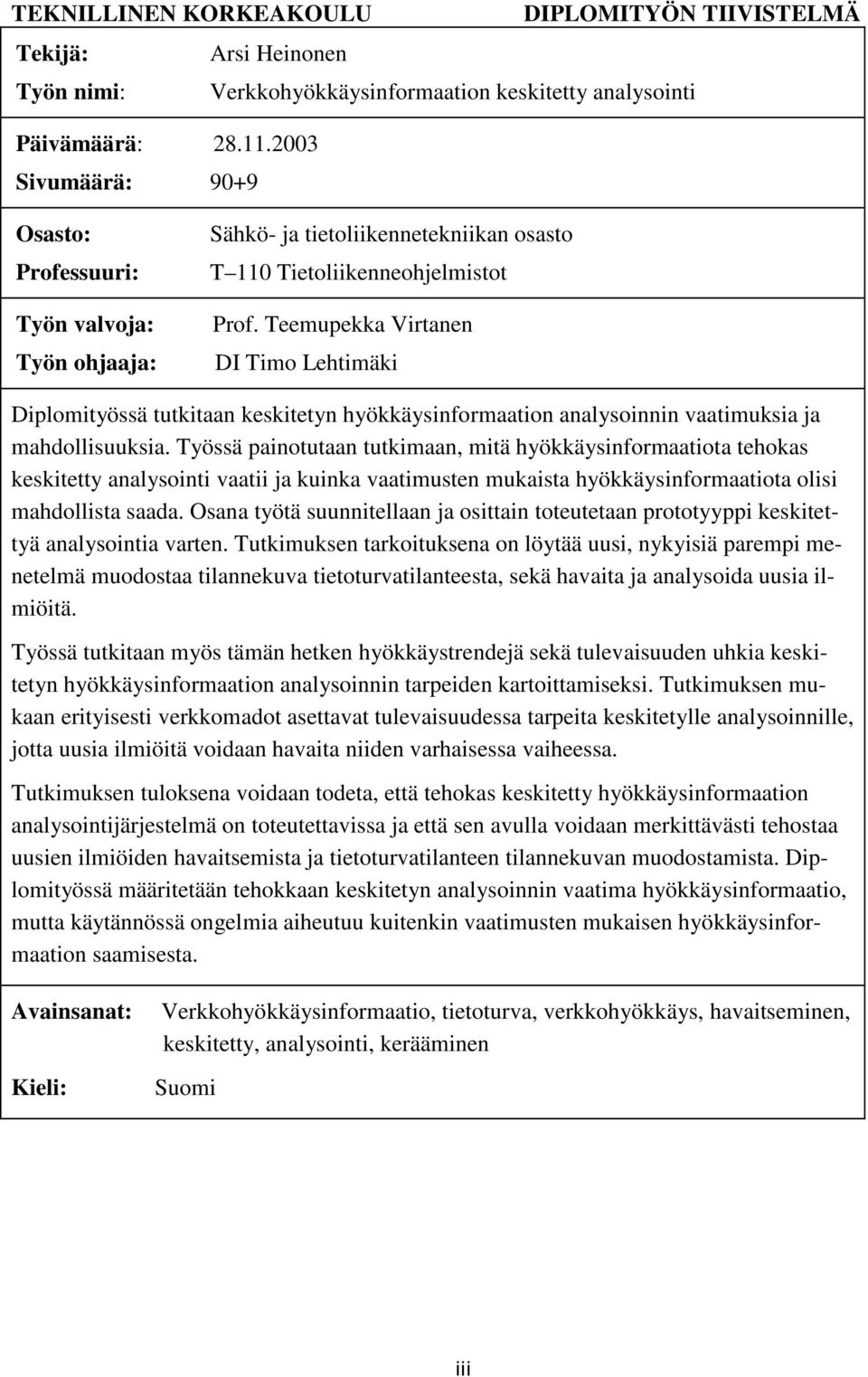 Teemupekka Virtanen DI Timo Lehtimäki Diplomityössä tutkitaan keskitetyn hyökkäysinformaation analysoinnin vaatimuksia ja mahdollisuuksia.