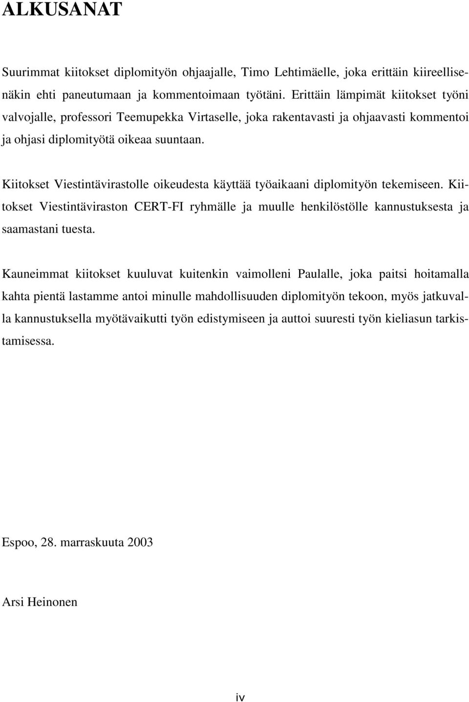 Kiitokset Viestintävirastolle oikeudesta käyttää työaikaani diplomityön tekemiseen. Kiitokset Viestintäviraston CERT-FI ryhmälle ja muulle henkilöstölle kannustuksesta ja saamastani tuesta.