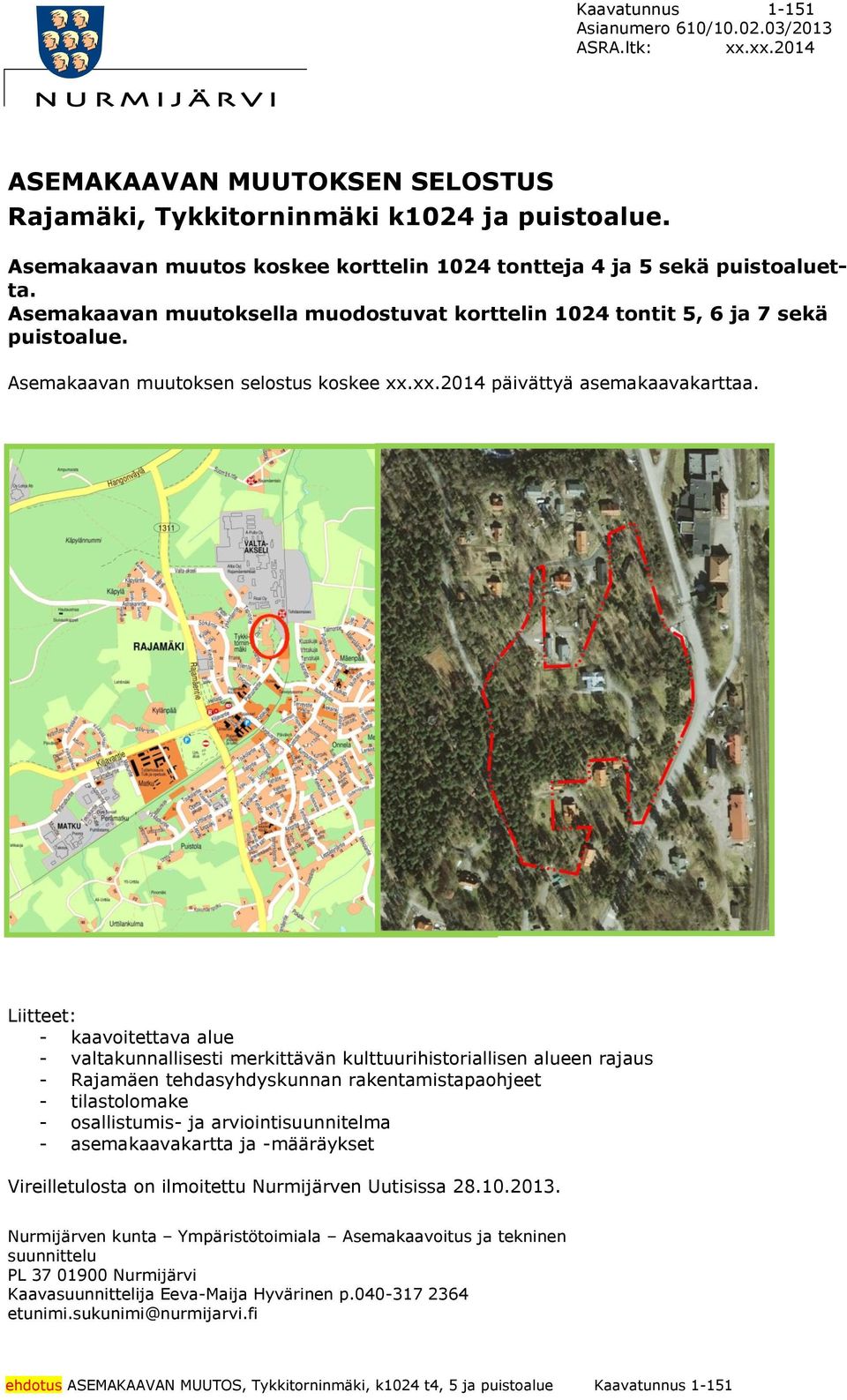 rjus - Rjmäen tehdsyhdyskunnn rkentmistpohjeet - tilstolomke - osllistumis- j rviointisuunnitelm - semkvkrtt j -määräykset Vireilletulost on ilmoitettu Nurmijärven Uutisiss 00 Nurmijärven kunt